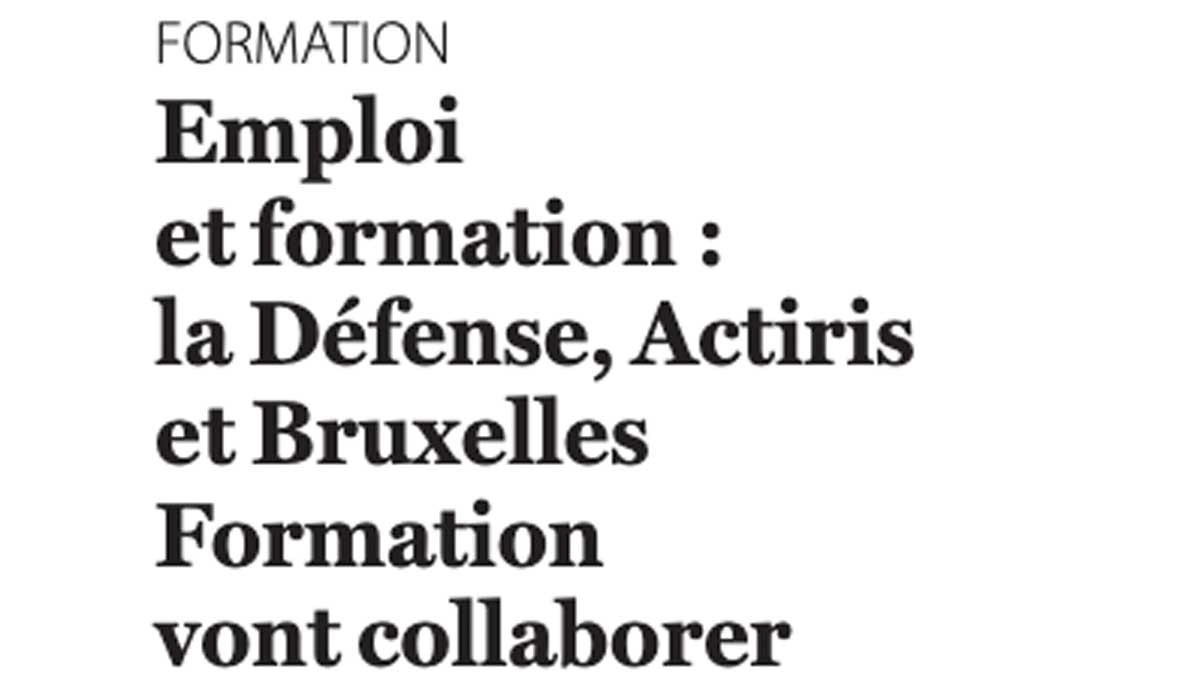 Extrait de presse, Le Soir : «Emploi et formation : la Défense, Actirs et Bruxelles Formation vont collaborer»