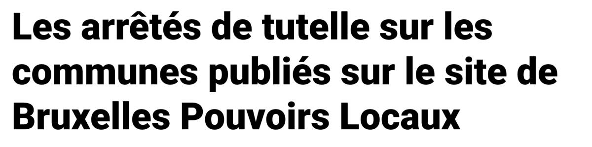 Extrait de presse, La Capitale : "Les arrêtés de tutelle sur les communes publiés sur le site de Bruxelles Pouvoirs Locaux"